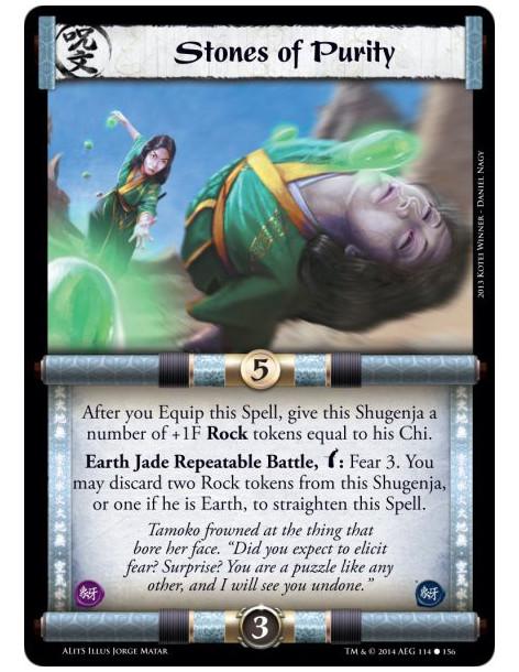 Stones of Purity  - Earth • JadeAfter you Equip this Spell, give this Shugenja a number of +1F Rock tokens equal to his Chi.Eart