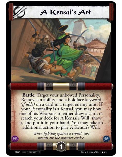 A Kensai's Art  - Battle: Target your unbowed Personality. Remove an ability and a boldface keyword (if able) on a card in a tar