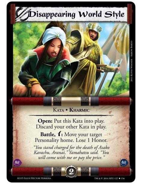 Disappearing World Style  - Kharmic • KataOpen: Put this Kata into play. Discard your other Kata in play.Battle, w: Move your ta