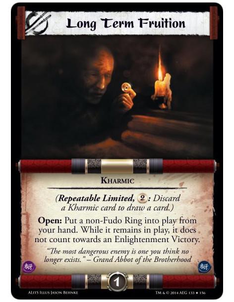 Long Term Fruition  - (Repeatable Limited, 2: Discard a Kharmic card to draw a card.) Open: Put a non-Fudo Ring into play from y