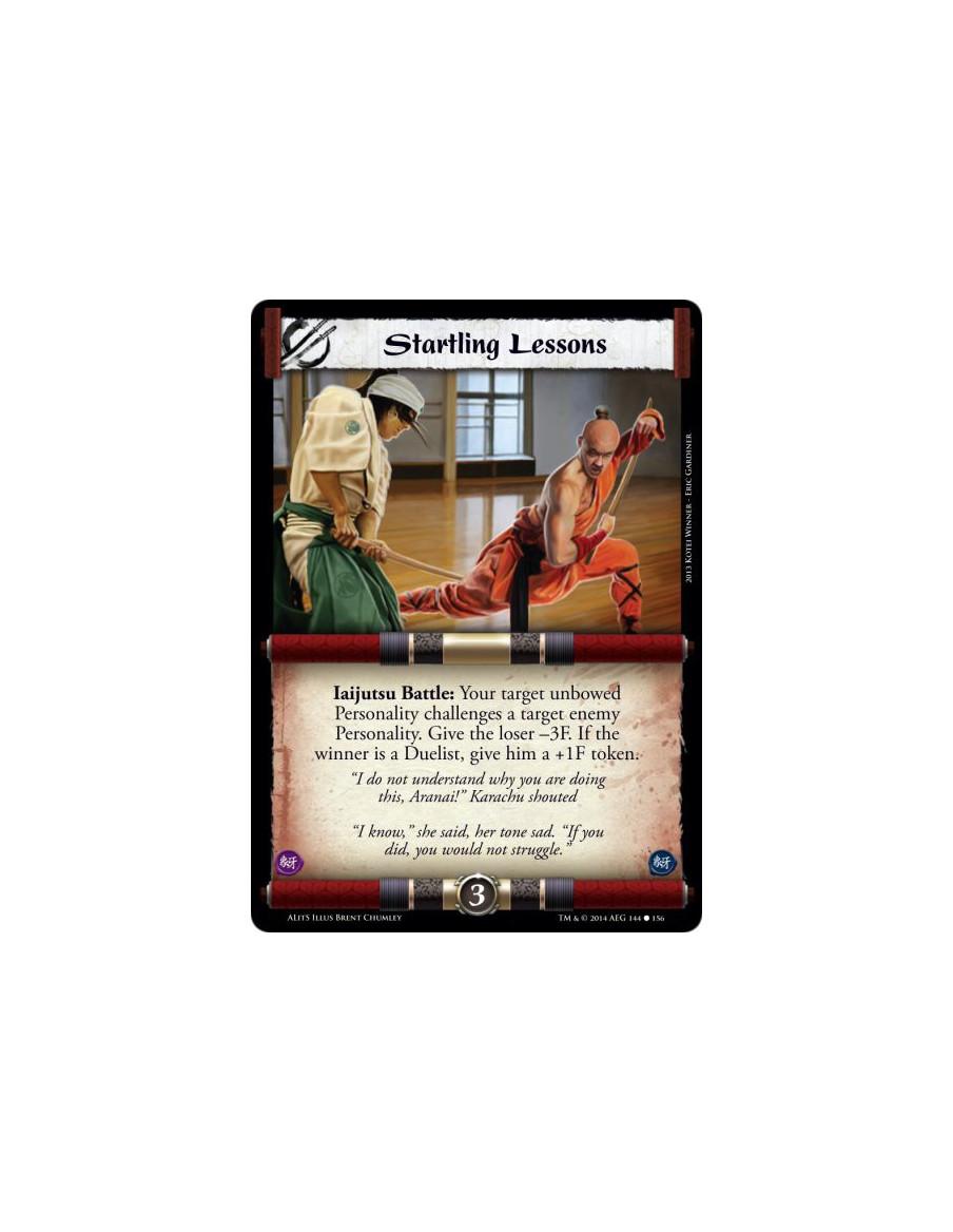 Startling Lessons  - Iaijutsu Battle: Your target unbowed Personality challenges a target enemy Personality. Give the loser -3F.