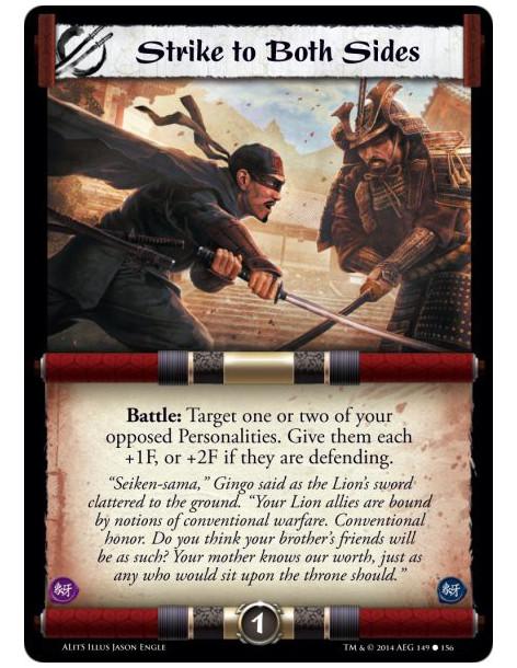 Strike to Both Sides  - Battle: Target one or two of your opposed Personalities. Give them each +1F, or +2F if they are defendin