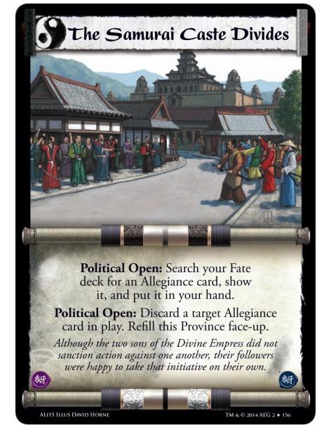 The Samurai Caste Divides FOIL  - Political Open: Search your Fate deck for an Allegiance card, show it, and put it in your hand