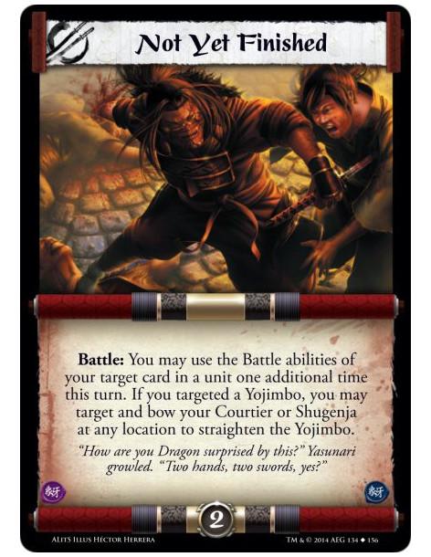 Not Yet Finished  - Battle: You may use the Battle abilities of your target card in a unit one additional time this turn. If you