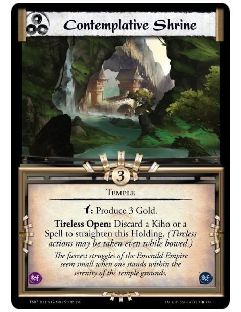 Contemplative Shrine  - TempleBow: Produce 3 Gold.Tireless Open: Discard a Kiho or a Spell to straighten this Holding. (Tireless