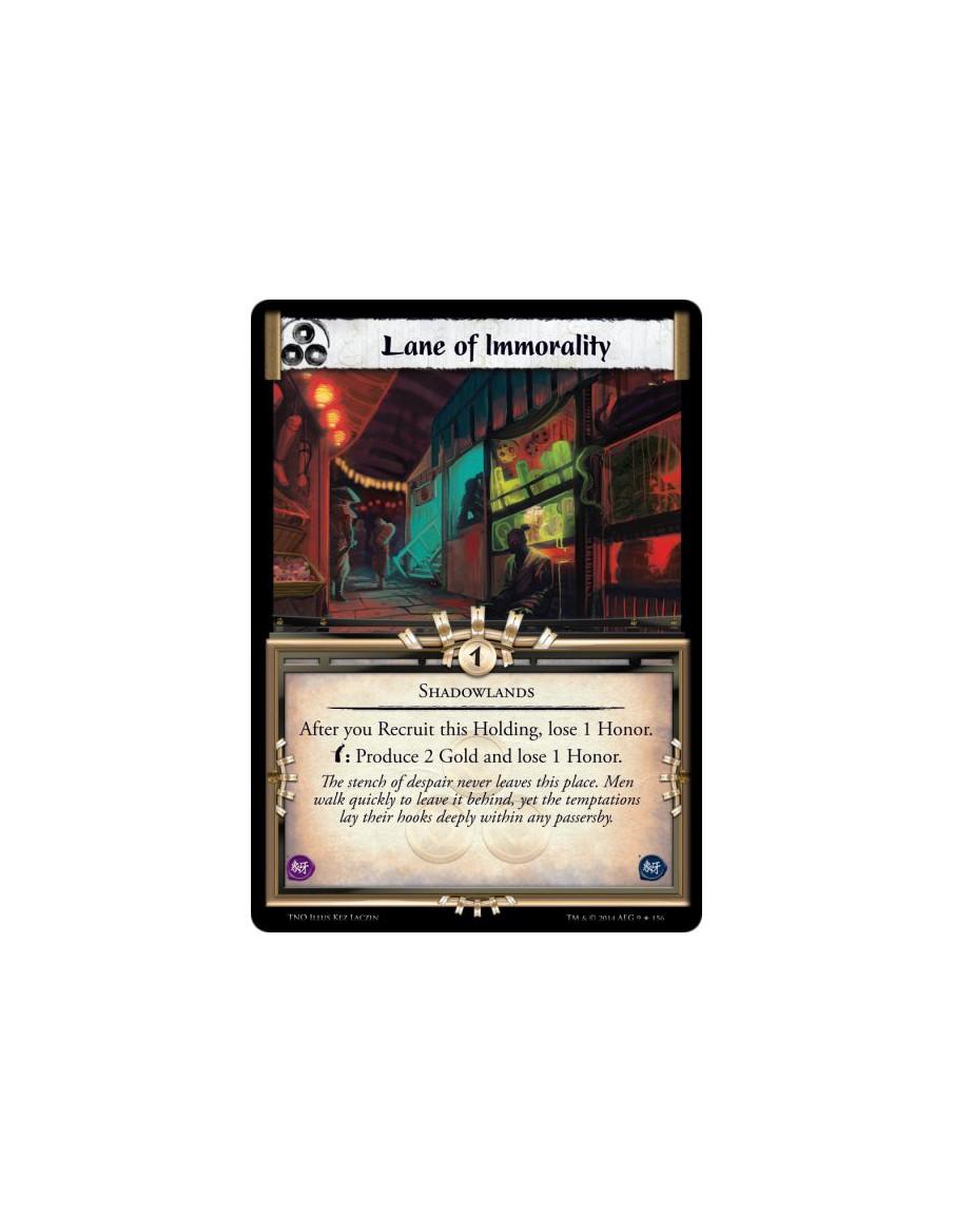 Lane of Immorality  - ShadowlandsAfter you Recruit this Holding, lose 1 Honor.Bow: Produce&nbsp;2 Gold and lose 1 Honor.