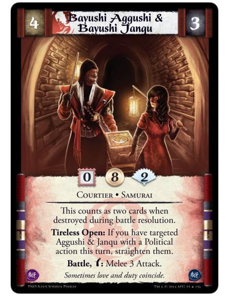 Bayushi Aggushi & Bayushi Janqu  - Courtier • SamuraiThis counts as two cards when destroyed during battle resolution.Tireless O