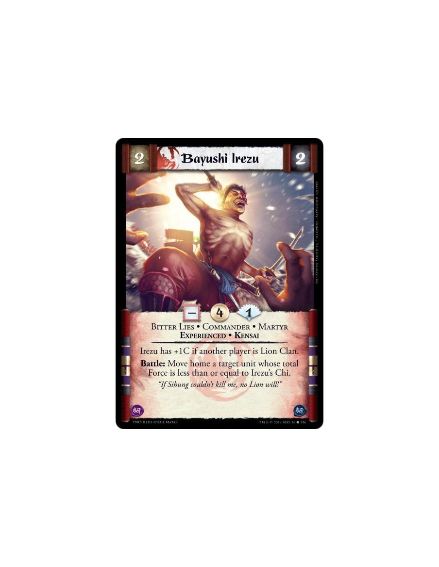 Bayushi Irezu  - Bitter Lies • Commander • Martyr • Experienced • KensaiIrezu has +1C if another player is Lion Clan.Battle: Mov