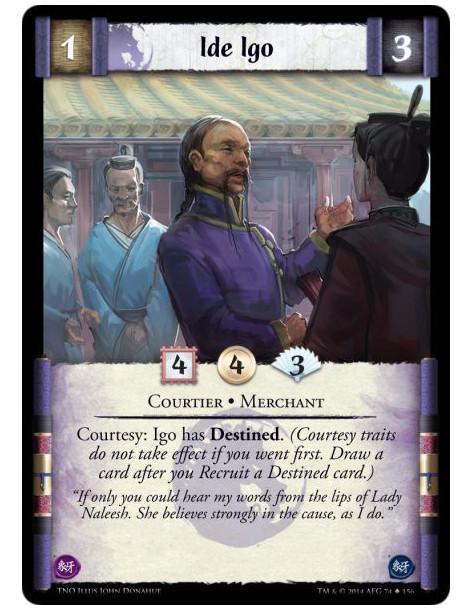 Ide Igo  - Courtier • MerchantCourtesy: Igo has Destined. (Courtesy traits do not take effect if you went first. Draw a card aft