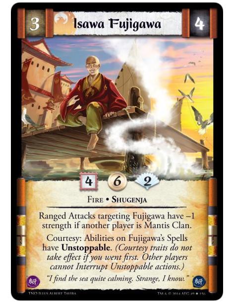 Isawa Fujigawa  - Fire • ShugenjaRanged Attacks targeting Fujigawa have -1 strength if another player is Mantis Clan.Courtesy: A