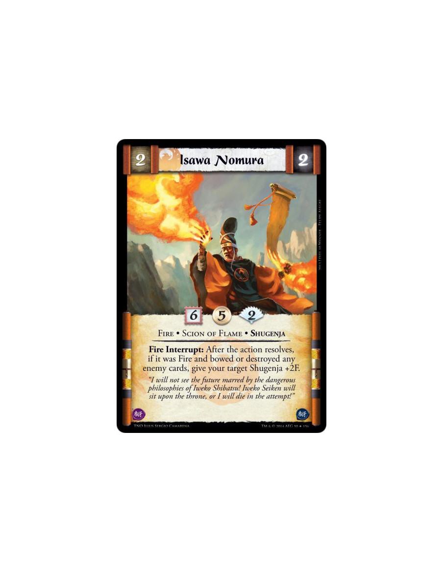 Isawa Nomura  - Fire • Scion of Flame • ShugenjaFire Interrupt: After the action resolves, if it was Fire and bowed or destroyed