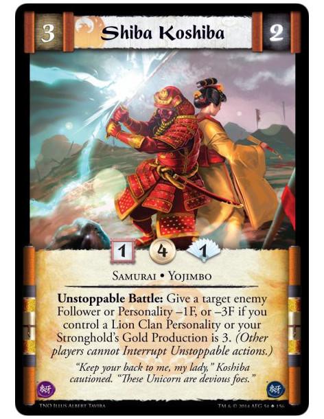 Shiba Koshiba  - Samurai • YojimboUnstoppable Battle: Give a target enemy Follower or Personality -1F, or -3F if you control a L