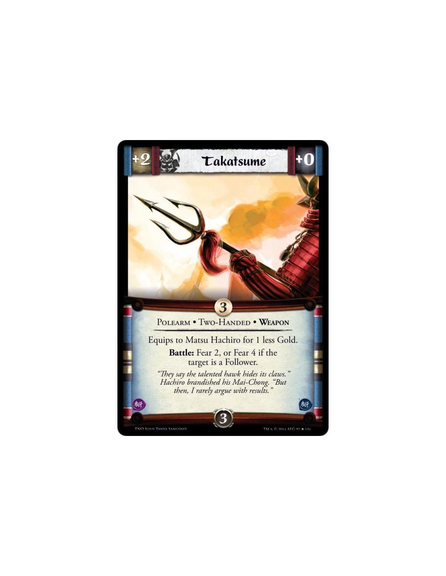 Takatsume  - Polearm • Two-Handed • WeaponEquips to Matsu Hachiro for 1 less Gold.Battle: Fear 2, or Fear 4 if the target is a F