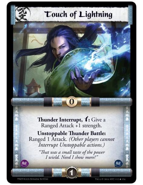 Touch of Lightning  - Thunder Interrupt, Bow: Give a Ranged Attack +1 strength. Unstoppable Thunder Battle: Ranged 1 Attack. (Ot