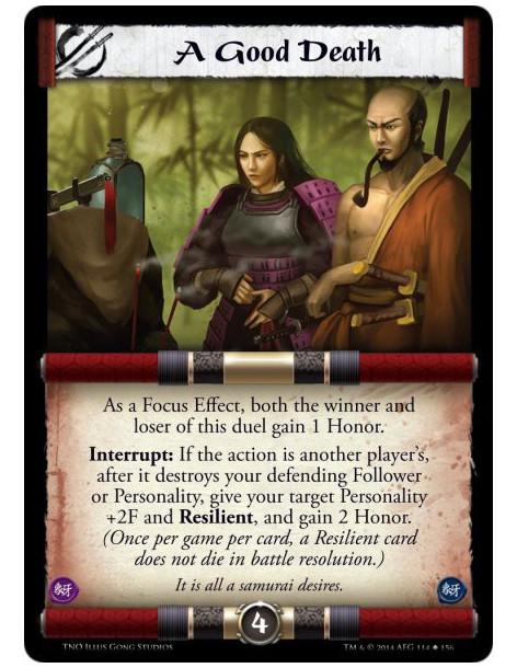 A Good Death  - As a Focus Effect, both the winner and loser of this duel gain 1 Honor.Interrupt: If the action is another playe