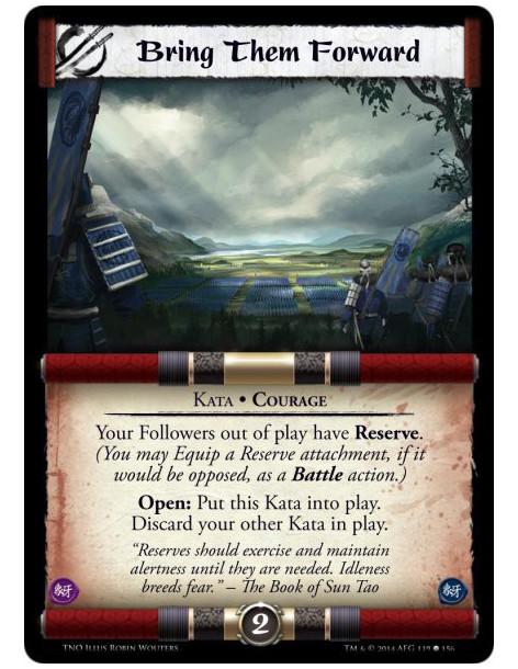 Bring them Forward  - Kata • CourageYour Followers out of play have Reserve. (You may Equip a Reserve attachment, if it would be