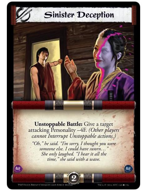 Sinister Deception  - Unstoppable Battle: Give a target attacking Personality -4F. (Other players cannot Interrupt Unstoppable a