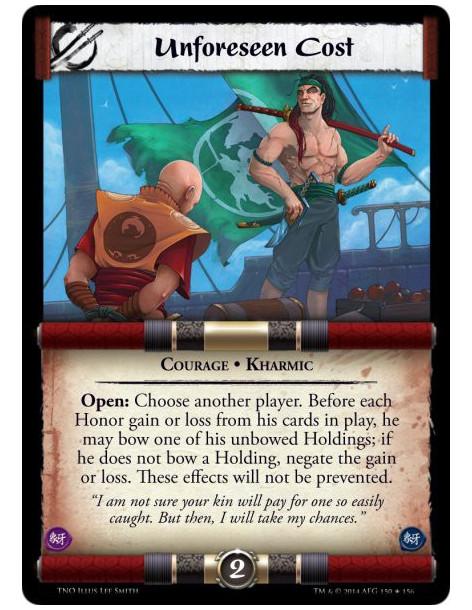 Unforeseen Cost  - Courage • KharmicOpen: Choose another player. Before each Honor gain or loss from his cards in play, he may b