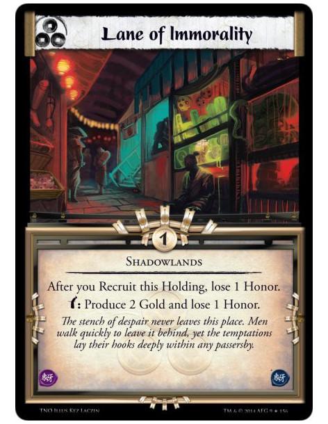 Lane of Immorality FOIL  - ShadowlandsAfter you Recruit this Holding, lose 1 Honor.Bow: Produce&nbsp;2 Gold and lose 1 Honor.