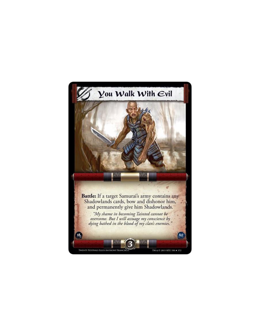 You Walk with Evil  -     Battle: If a target Samurai's army contains any Shadowlands cards, bow and dishonor him, and permanent