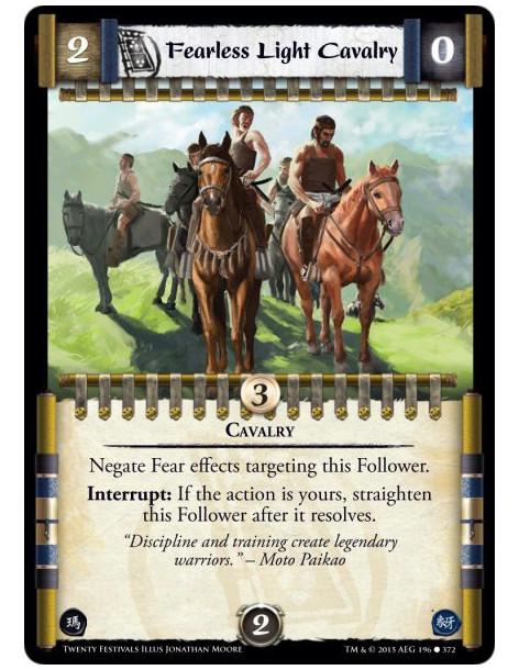 Fearless Light Cavalry  - CavalryNegate Fear effects targeting this Follower.Interrupt: If the action is yours, straighten this 