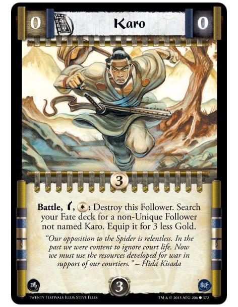 Karo  -     IfBattle, w, *:: Destroy this Follower. Search your Fate deck for a non-Unique Follower not named Karo. Equip it for