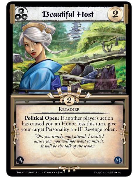 Beautiful Host  - RetainerPolitical Open: If another player's action has caused you an Honor loss this turn, give your target Pe