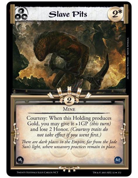 Slave Pits FOIL  - MineCourtesy: When this Holding produces Gold, you may give it +1GP (this turn) and lose 2 Honor. (Courtesy t