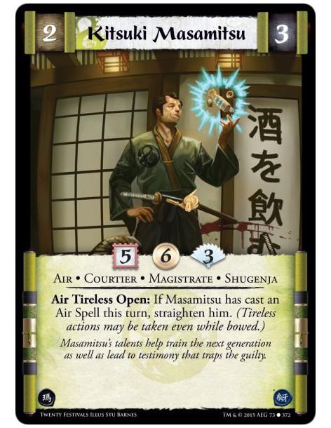 Kitsuki Masamitsu  - Air • Courtier • Magistrate • Shugenja      (Shugenja may attach and cast Spells.)Air Tireless Open: If Mas