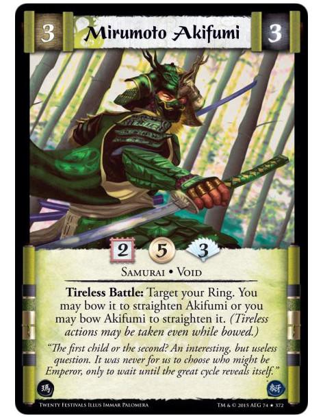 Mirumoto Akifumi  - Samurai • Void      Tireless Battle: Target your Ring. You may bow it to straighten Akifumi or you may bow A