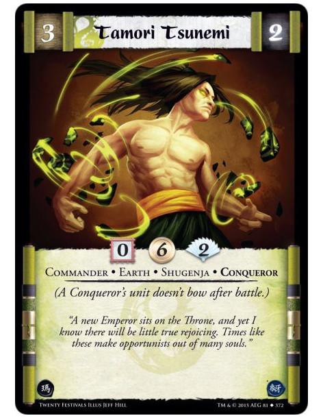 Tamori Tsunemi  - Commander • Conqueror • Earth • Shugenja      (A Conqueror's unit doesn't bow after battle. Shugenja may attac