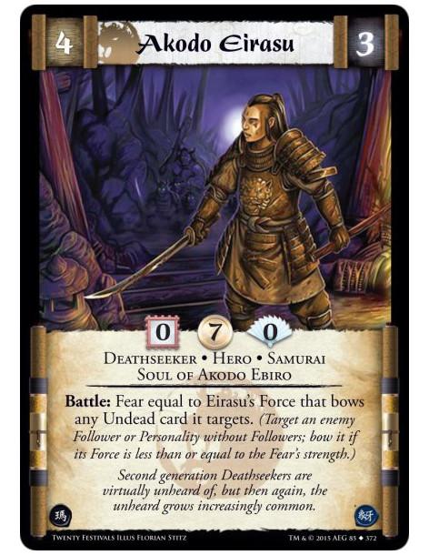 Akodo Eirasu  - Deathseeker • Hero • Samurai • Soul of Akodo Ebiro      Battle: Fear equal to Eirasu's Force that bows any Undea