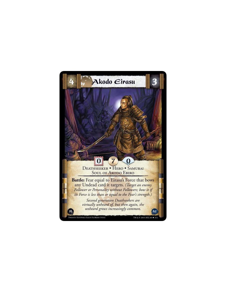 Akodo Eirasu  - Deathseeker • Hero • Samurai • Soul of Akodo Ebiro      Battle: Fear equal to Eirasu's Force that bows any Undea