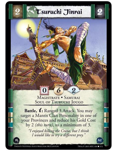 Tsuruchi Jinrai  - Magistrate • Samurai • Soul of Tsuruchi Jougo      Battle, w: Ranged 3 Attack. You may target a Mantis Clan P