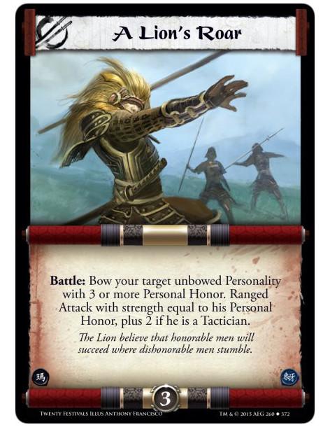 A Lion's Roar  - Battle: Bow your target unbowed Personality with 3 or more Personal Honor. Ranged Attack with strength equal to
