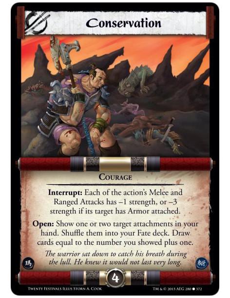 Conservation  - CourageInterrupt: Each of the action's Melee and Ranged Attacks has -1 strength, or -3 strength if its target ha