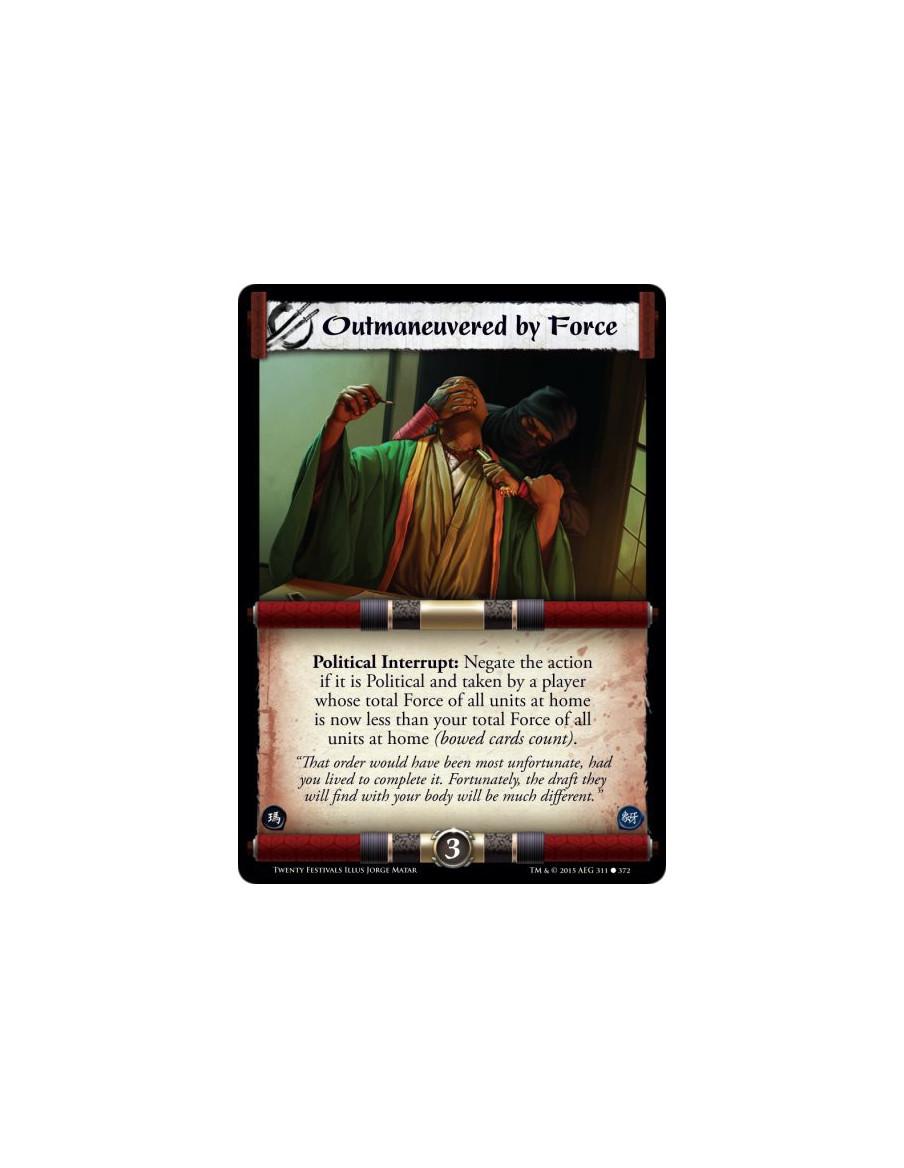 Outmaneuvered by Force  -     Political Interrupt: Negate the action if it is Political and taken by a player whose total Force 