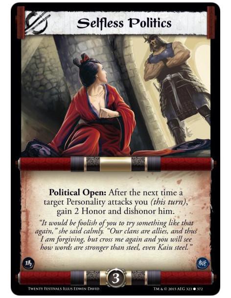 Selfless Politics  -     Political Open: After the next time a target Personality attacks you (this turn), gain 2 Honor and dish