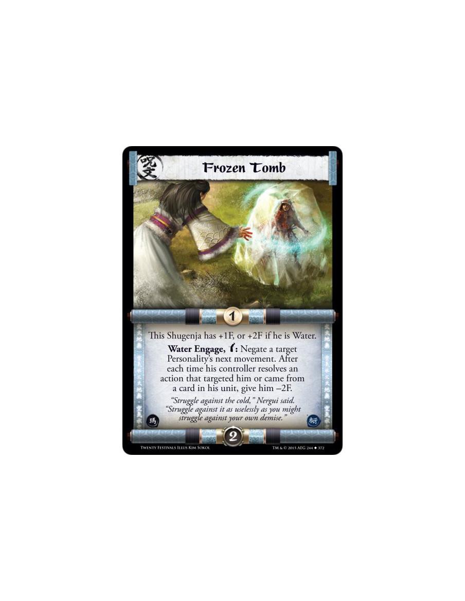 Frozen Tomb  -                     This Shugenja has +1F, or +2F if he is Water.Water Engage, w: Negate a target Personality's n