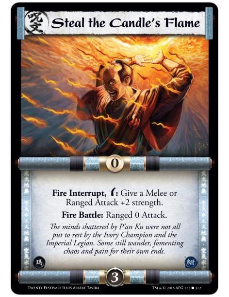 Steal the Candle's Flame  -                     Fire Interrupt, w: Give a Melee or Ranged Attack +2 strength.Fire Battle: Ranged