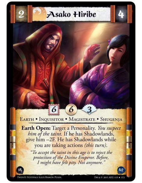 Asako Hiribe  - Earth • Inquisitor • Magistrate • ShugenjaEarth Open: Target a Personality. You suspect him of the taint. If he 