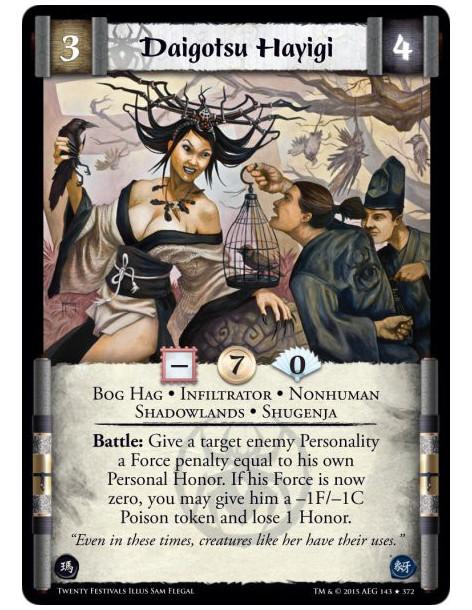 Daigotsu Hayigi  - Bog Hag • Infiltrator • Nonhuman • Shadowlands • Shugenja  Battle: Give a target enemy Personality a Force pe