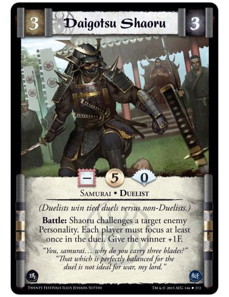 Daigotsu Shaoru  - Samurai • Duelist  (Duelists win tied duels versus non-Duelists.)Battle: Shaoru challenges a target enemy Per