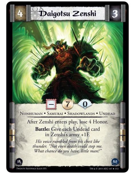 Daigotsu Zenshi  - Nonhuman • Samurai • Shadowlands • Undead  After Zenshi enters play, lose 4 Honor. Battle: Give each Undead c