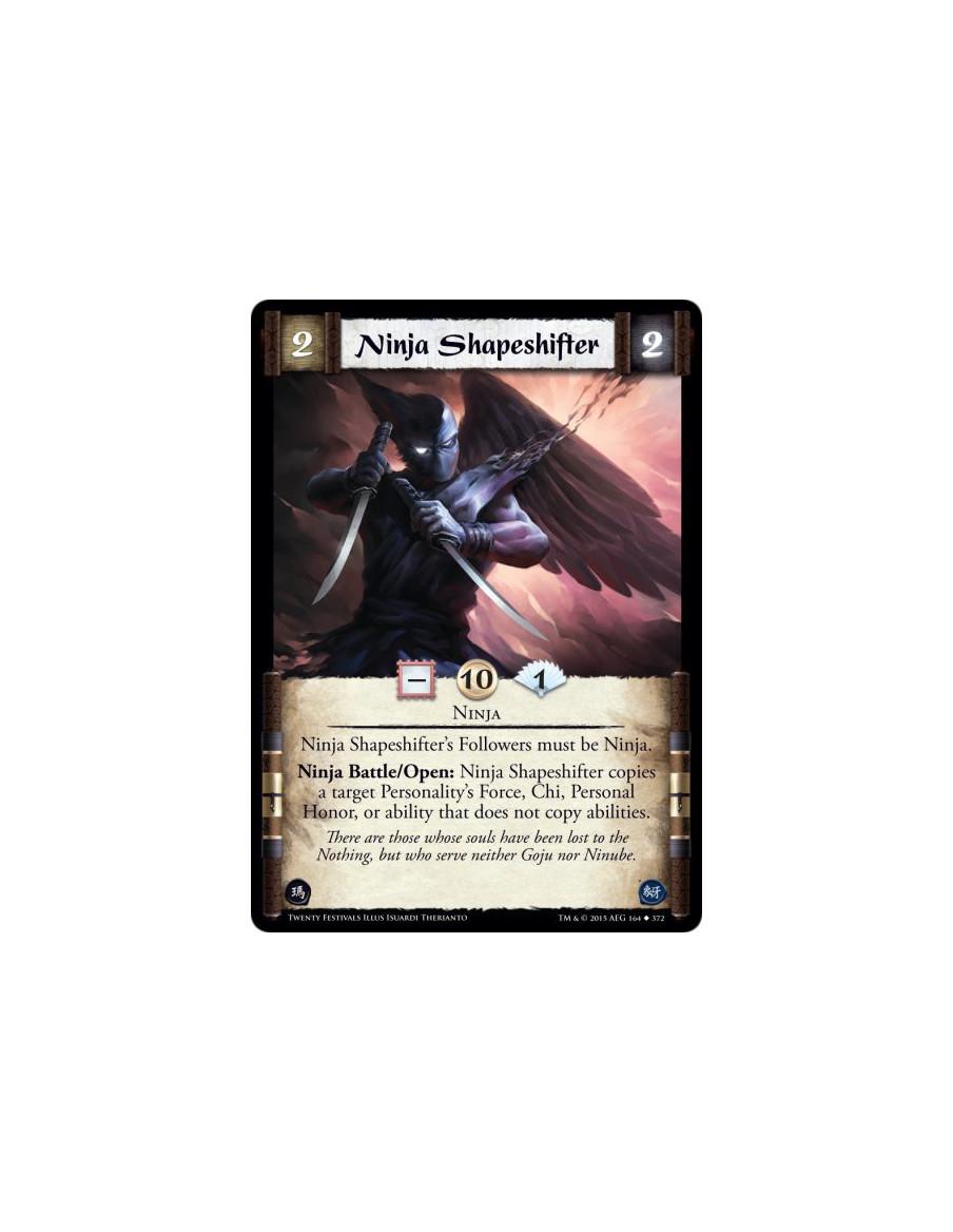 Ninja Shapeshifter  - Ninja    Ninja Shapeshifter's Followers must be Ninja.Ninja Battle/Open: Ninja Shapeshifter copies a targe