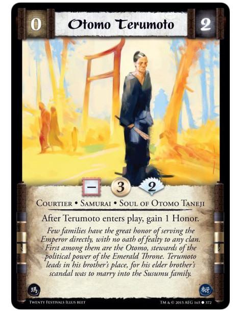 Otomo Terumoto  - Courtier • Samurai • Soul of Otomo Taneji    After Terumoto enters play, gain 1 Honor.