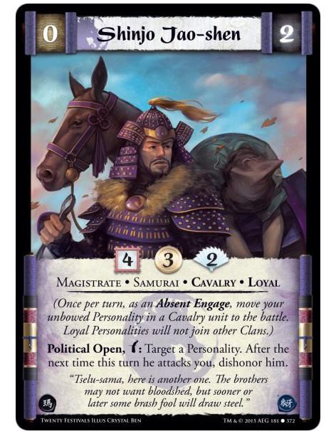 Shinjo Jao-shen  - Cavalry • Loyal • Magistrate • Samurai    (Once per turn, as an Absent Engage, move your unbowed Personality 