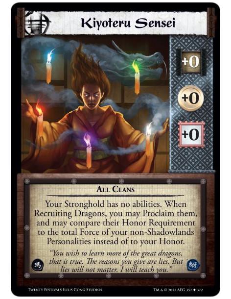 Kiyoteru Sensei  - All ClansYour Stronghold has no abilities. When Recruiting Dragons, you may Proclaim them, and may compare th