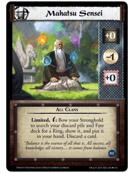 Mahatsu Sensei  - All ClansLimited, w: Bow your Stronghold to search your discard pile and Fate deck for a Ring, show it, and pu