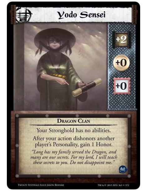 Yodo Sensei  - Dragon ClanYour Stronghold has no abilities.After your action dishonors another player's Personality, gain 1 Hono